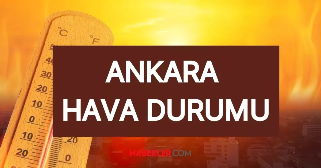 ANKARA HAVA DURUMU || 29 Temmuz Ankara'da hava nasıl? Ankara günlük ve 5 günlük hava durumu tahmini!