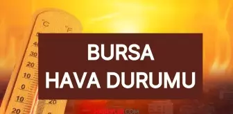 BURSA HAVA DURUMU || 29 Temmuz Bursa'da hava nasıl? Bursa günlük ve 5 günlük hava durumu tahmini!
