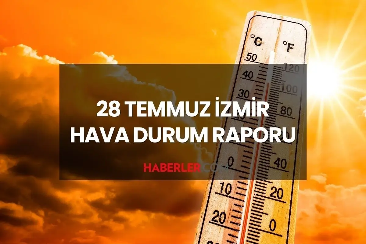 HAVA DURUMU İZMİR: 28 Temmuz 2025 İzmir'de hava durumu nasıl? İzmir için günlük ve haftalık hava durumu tahminleri