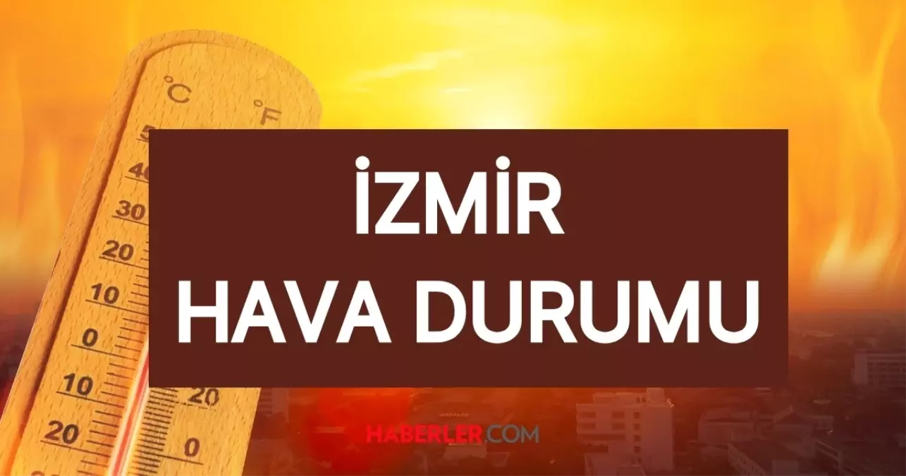 İZMİR HAVA DURUMU || 29 Temmuz İzmir'de hava nasıl? İzmir günlük ve 5 günlük hava durumu tahmini!