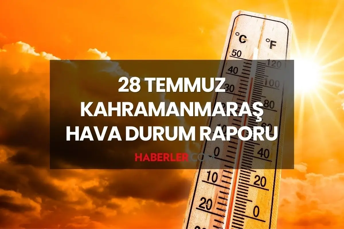 KAHRAMANMARAŞ HAVA DURUMU: 28 Temmuz 2025 Pazartesi günü Kahramanmaraş'ta yağmur yağacak mı?