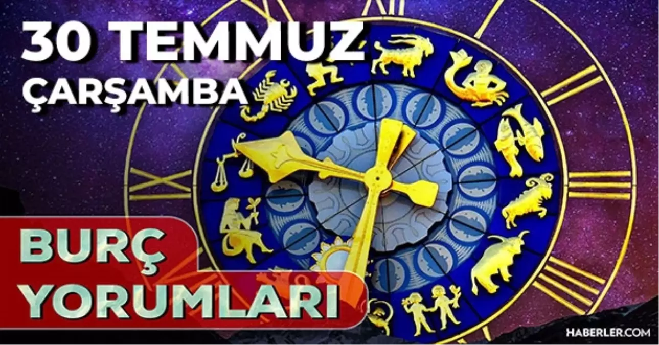 30 Temmuz 2025 Günlük Burç Yorumları! Akrep, Yengeç, Aslan, Terazi burcu AŞK, EVLİLİK, KARİYER, SAĞLIK yorumu