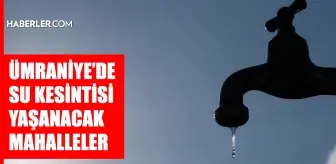 İstanbul ÜMRANİYE su kesintisi! 30-31 Temmuz İSKİ Ümraniye su kesintisi ne zaman bitecek, sular ne zaman gelecek?