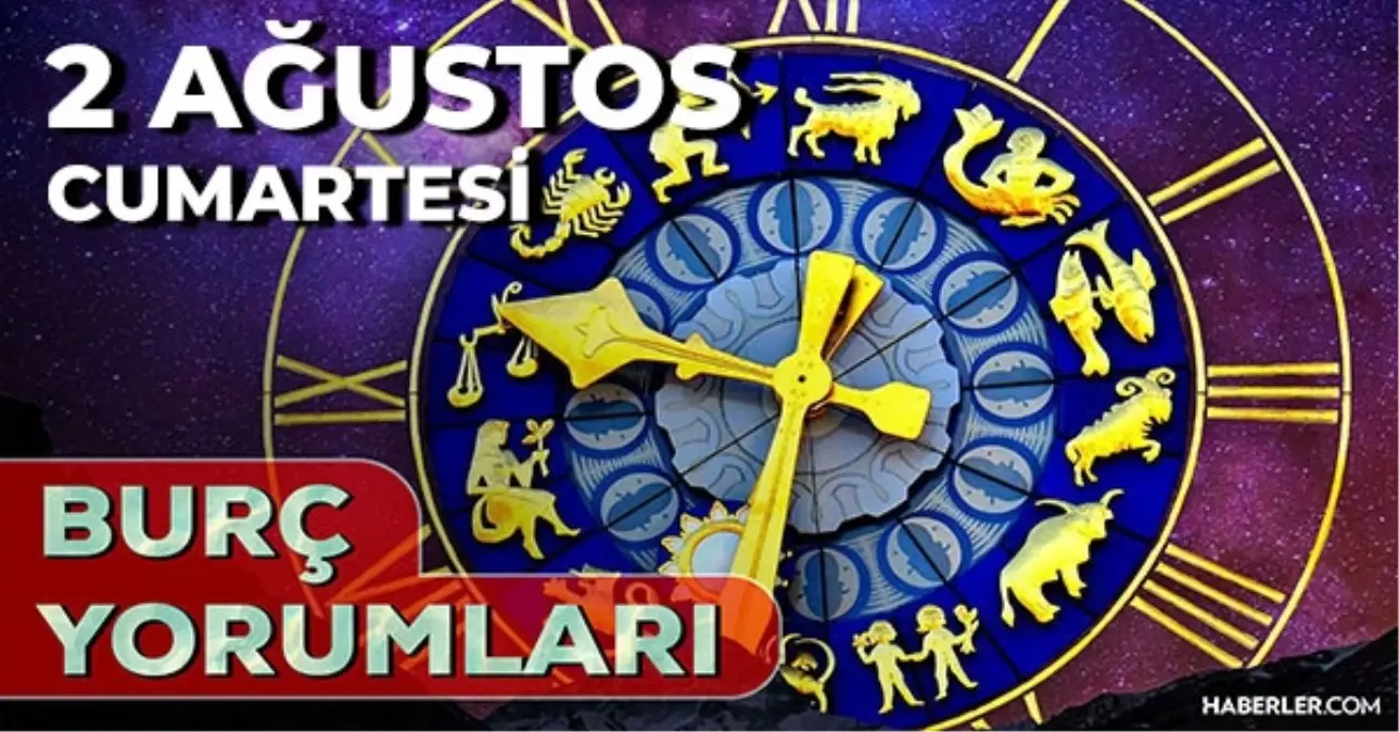 2 Ağustos 2025 Günlük Burç Yorumları! Başak, Koç, Aslan, Terazi burcu AŞK, EVLİLİK, KARİYER, SAĞLIK yorumu