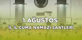 İL İL CUMA NAMAZI SAATLERİ! 1 Ağustos Cuma namazı İstanbul, Ankara, İzmir'de saat kaçta kılınacak?