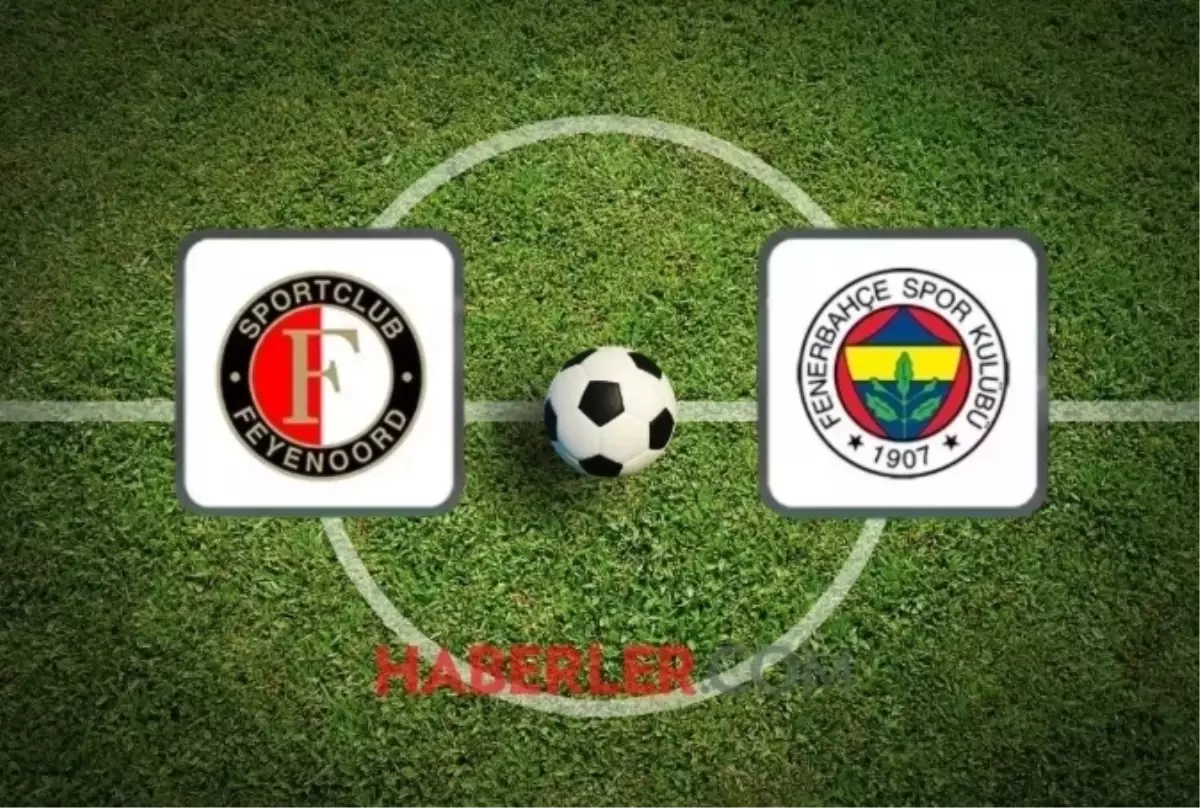 Feyenoord Fenerbahçe maçı muhtemel 11'leri açıklandı mı?