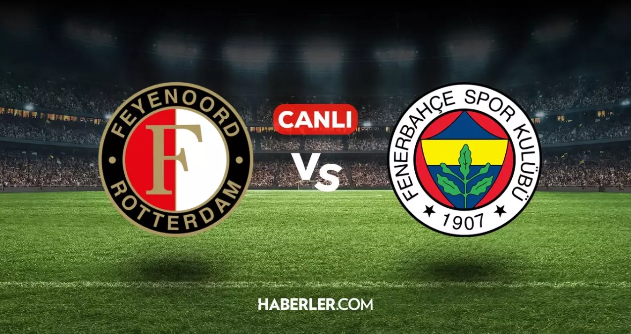 Feyenoord Fenerbahçe CANLI izle! Feyenoord Fenerbahçe maçı hangi kanalda, nasıl izlenir?