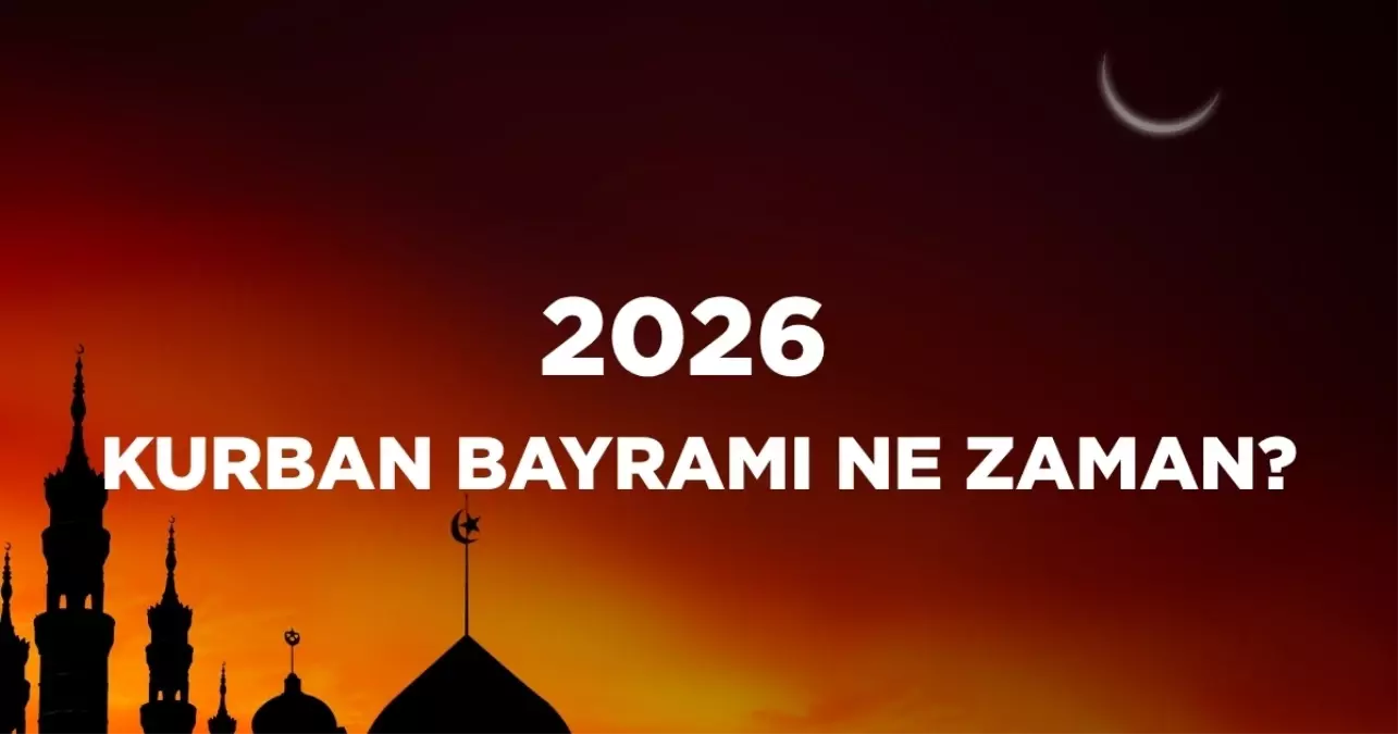 Kurban Bayramı ne zaman 2026? Diyanet Kurban Bayramı tarihleri!