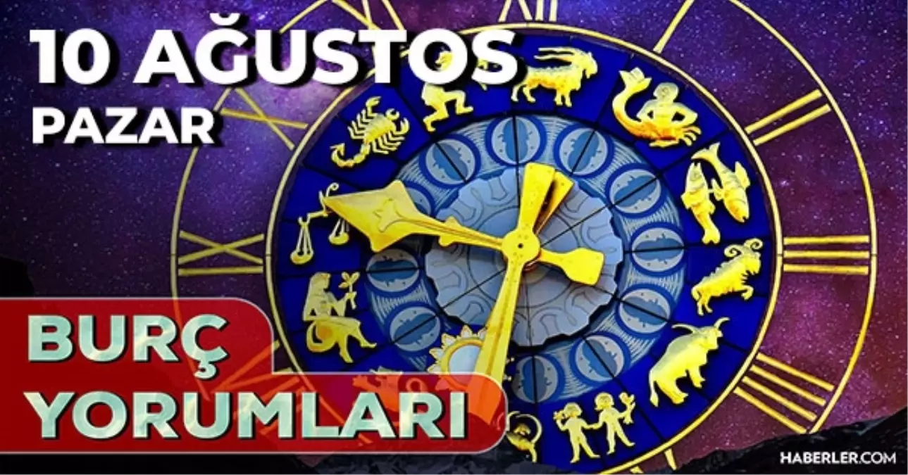 10 Ağustos Günlük Burç Yorumları 2025! Yay, Başak, Boğa, Yengeç burcu AŞK, EVLİLİK, KARİYER, SAĞLIK yorumu