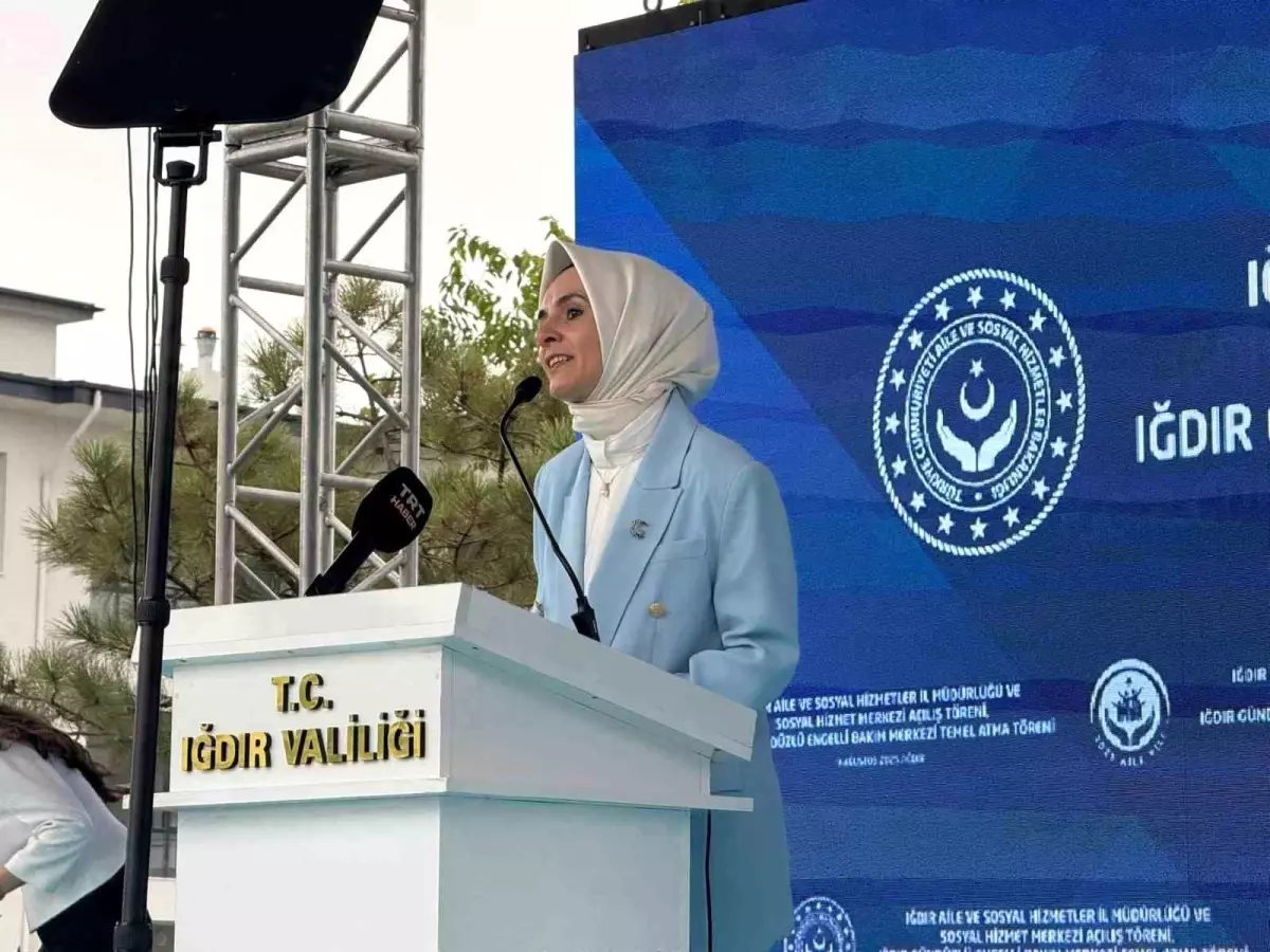 Aile ve Sosyal Hizmetler Bakanı Göktaş, Iğdır'da Yeni Sosyal Hizmet Projelerini Tanıttı