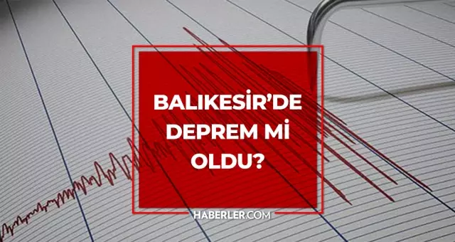 Balıkesir'de deprem mi oldu? SON DAKİKA! 10 Ağustos Balıkesir'de az önce nerede deprem oldu, şu an deprem mi oldu?