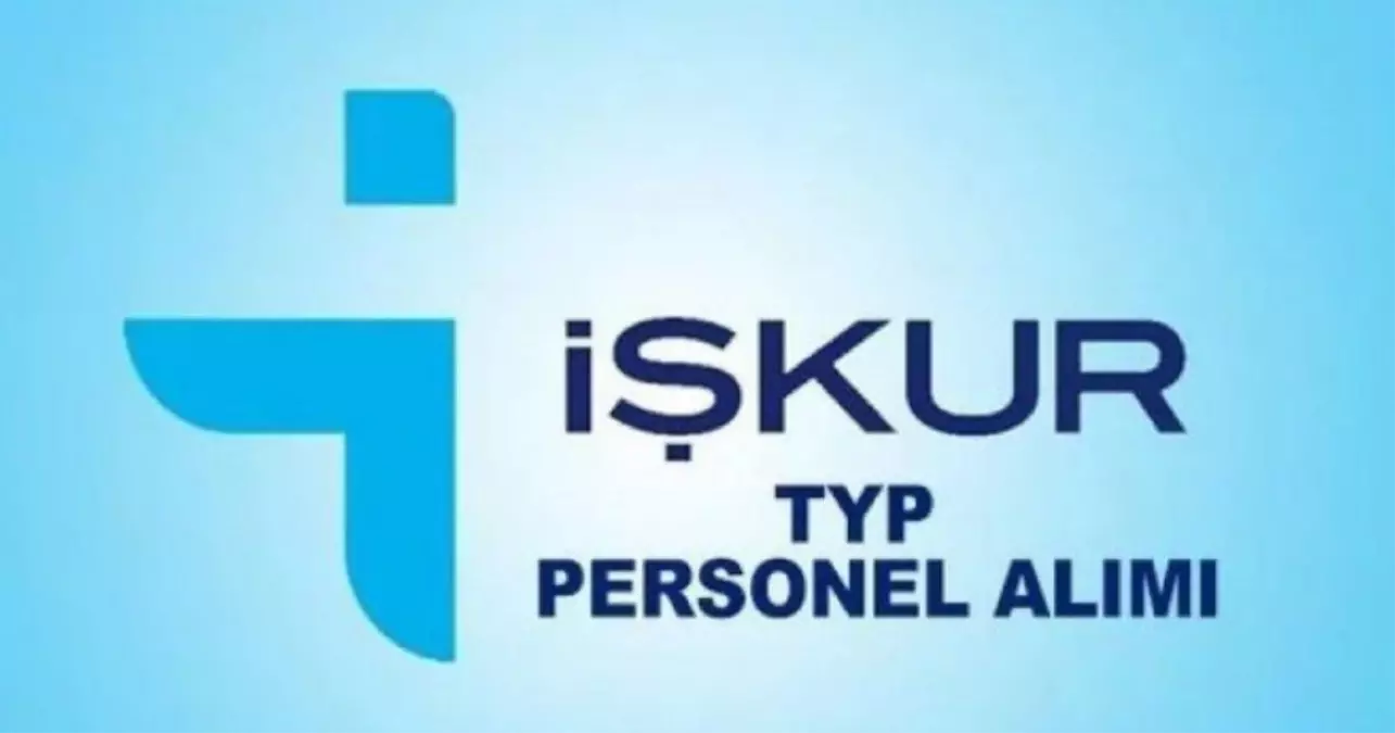 İŞKUR TYP PERSONEL ALIMI BAŞVURU 2025:TYP başvuruları başladı mı, ne zaman?