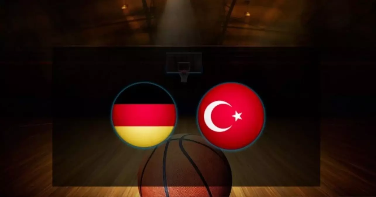 Almanya-Türkiye basketbol maçı ne zaman? Almanya-Türkiye basketbol maçı saat kaçta, hangi kanalda?