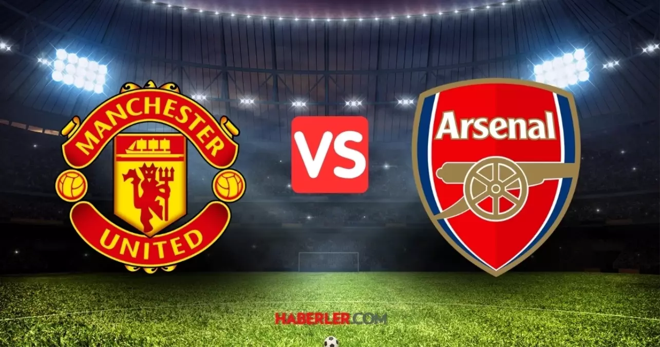Manchester United - Arsenal maçı ne zaman, hangi kanalda, ilk 11ler belli oldu mu? Canlı izle!