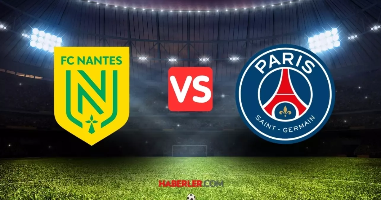 Nantes - Paris Saint Germain maçı ne zaman, hangi kanalda?