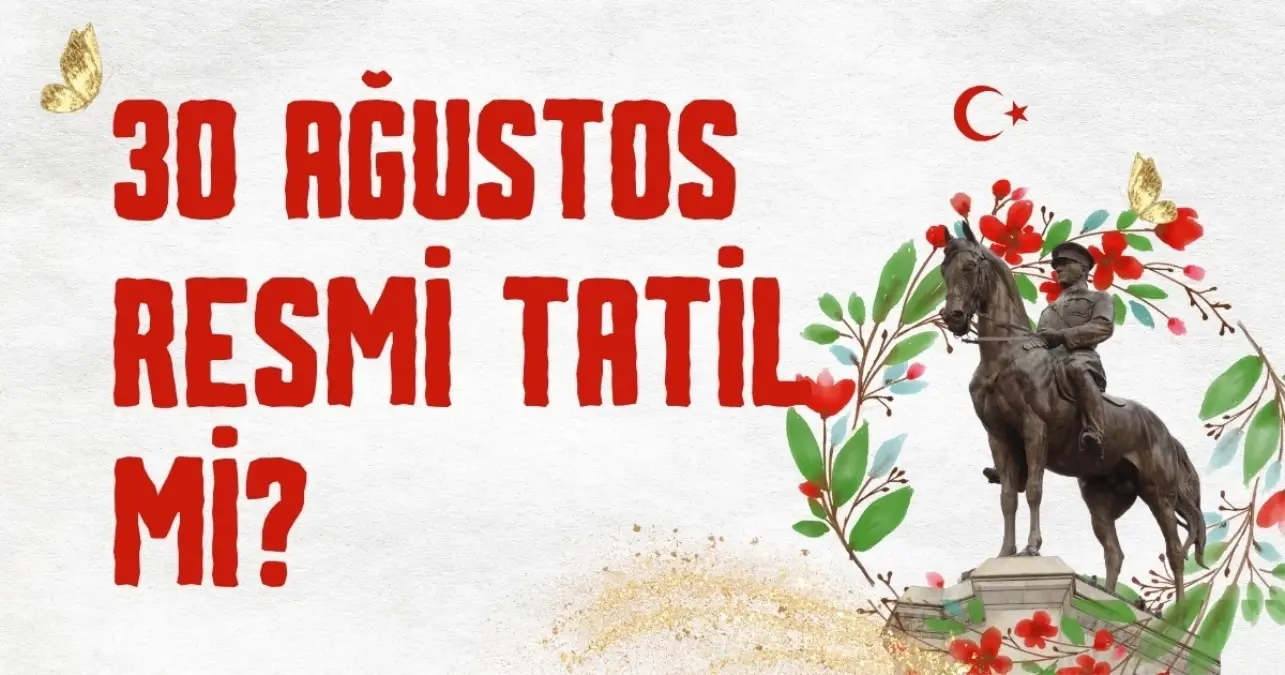 30 Ağustos resmi tatil mi? 30 Ağustos 2025 Cumartesi günü tatil mi?