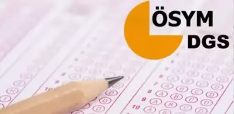 DGS TERCİHLERİ! 2025 DGS tercihleri ne zaman başlayacak?