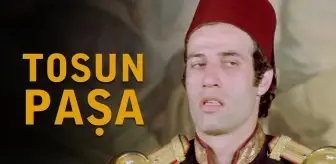 Tosun Paşa filmi konusu nedir? Tosun Paşa filmi oyuncu kadrosunda kimler var, film ne zaman çekildi?