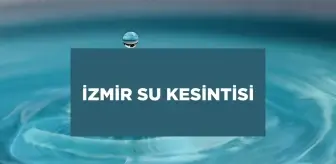 İzmir SU KESİNTİSİ 25 Ağustos! İzmir su kesintisi bugün hangi ilçelerde? İzmir su kesintisi ne zaman bitecek?