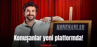 Konuşanlar hangi kanalda yayınlanacak? Konuşanlar yeni platformda!