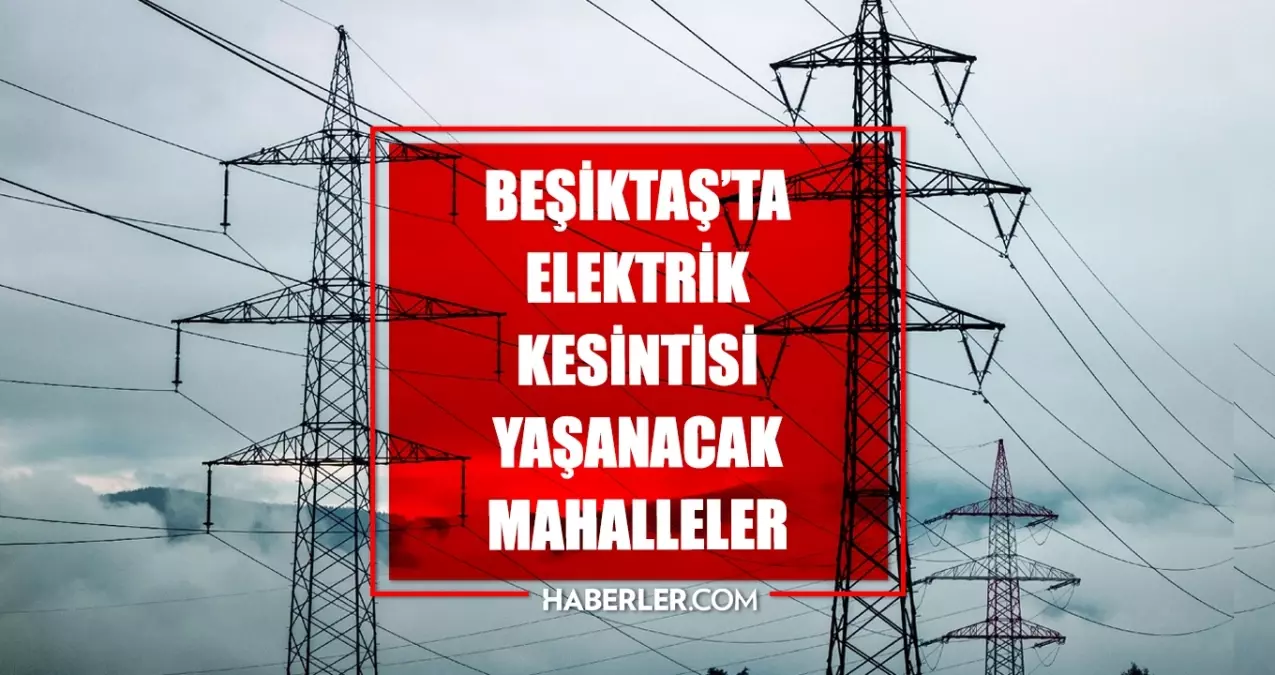 İstanbul BEŞİKTAŞ elektrik kesintisi! 3 Eylül Beşiktaş elektrik kesintisi ne zaman bitecek, elektrikler ne zaman gelecek?