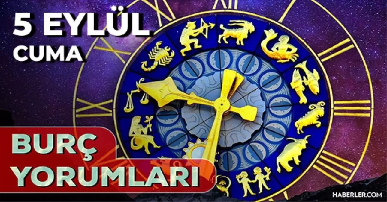 5 Eylül Günlük Burç Yorumları 2025! Kova, Oğlak, Aslan, İkizler burcu AŞK, EVLİLİK, KARİYER, SAĞLIK yorumu