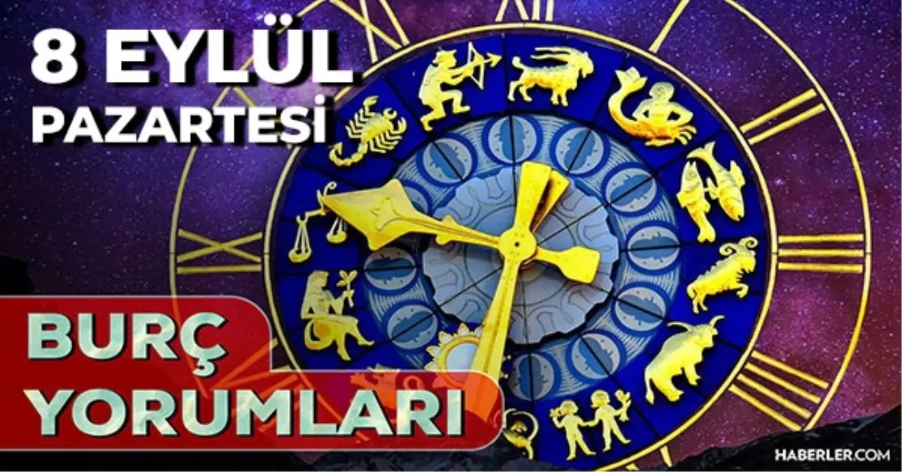8 Eylül Günlük Burç Yorumları 2025! Koç, Yay, Terazi, Balık burcu AŞK, EVLİLİK, KARİYER, SAĞLIK yorumu