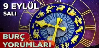 9 Eylül Günlük Burç Yorumları 2025! Boğa, Kova, Koç, İkizler burcu AŞK, EVLİLİK, KARİYER, SAĞLIK yorumu