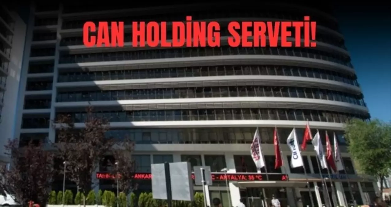 Can Holding serveti ne kadar? Can Holding şirketleri neler?