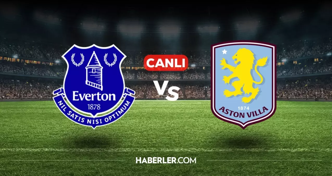Everton Aston Villa CANLI izle! Everton Aston Villa maçı hangi kanalda, nasıl izlenir?