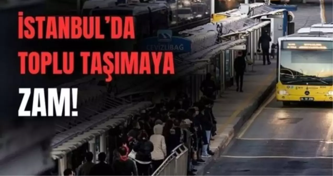 TOPLU ULAŞIM ZAMLI ÜCRET LİSTESİ 2025: İstanbul'da toplu taşımaya ne kadar zam geldi?