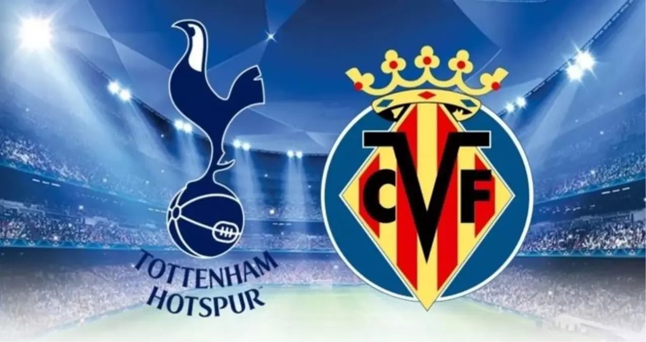 UEFA ŞAMPİYONLAR LİGİ CANLI İZLE: Tottenham - Villarreal maçı ne zaman, saat kaçta, hangi kanalda?