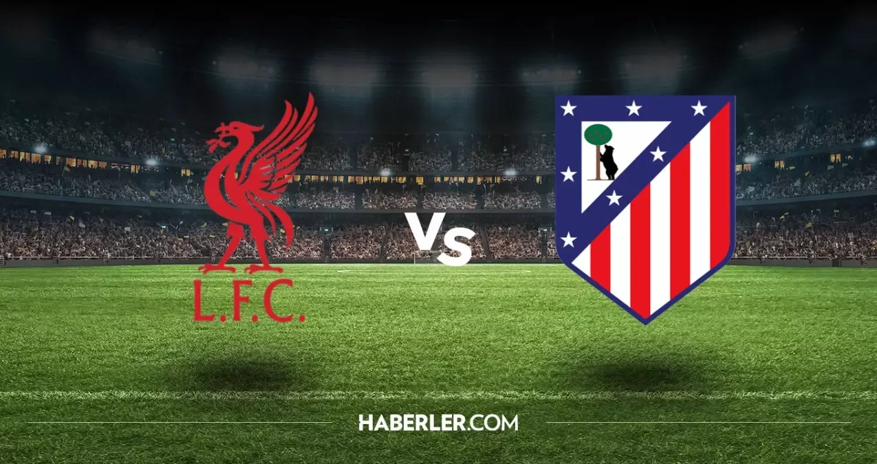 Liverpool Atletico Madrid hangi kanalda? Liverpool Atletico Madrid maçını hangi kanal veriyor, nerede izlenir?
