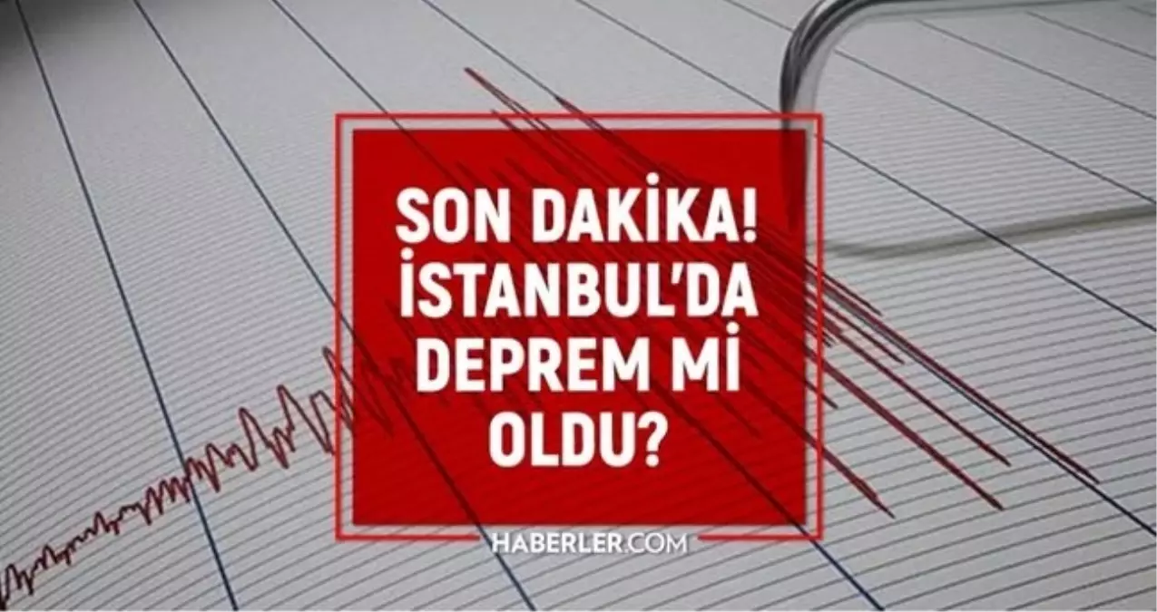 SON DAKİKA İstanbul'da deprem mi oldu? İstanbul'da nerede, kaç şiddetinde deprem oldu?