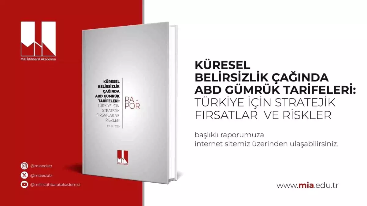 Milli İstihbarat Akademisi: 'ABD'nin uyguladığı tarifelerde yüzde 15 oranla pozitif ayrışan Türkiye stratejik avantaj elde etti'