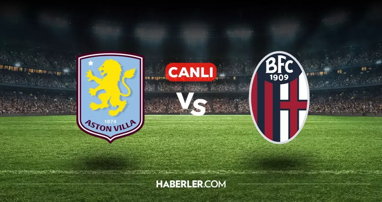 Aston Villa Bologna CANLI nereden izlenir? Aston Villa Bologna maçı hangi kanalda, nasıl izlenir?