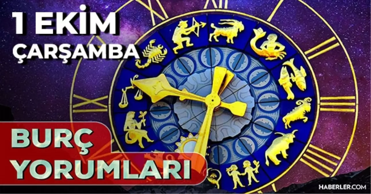 1 Ekim Günlük Burç Yorumları 2025! Koç, Aslan, Başak, Terazi burcu AŞK, EVLİLİK, KARİYER, SAĞLIK yorumu