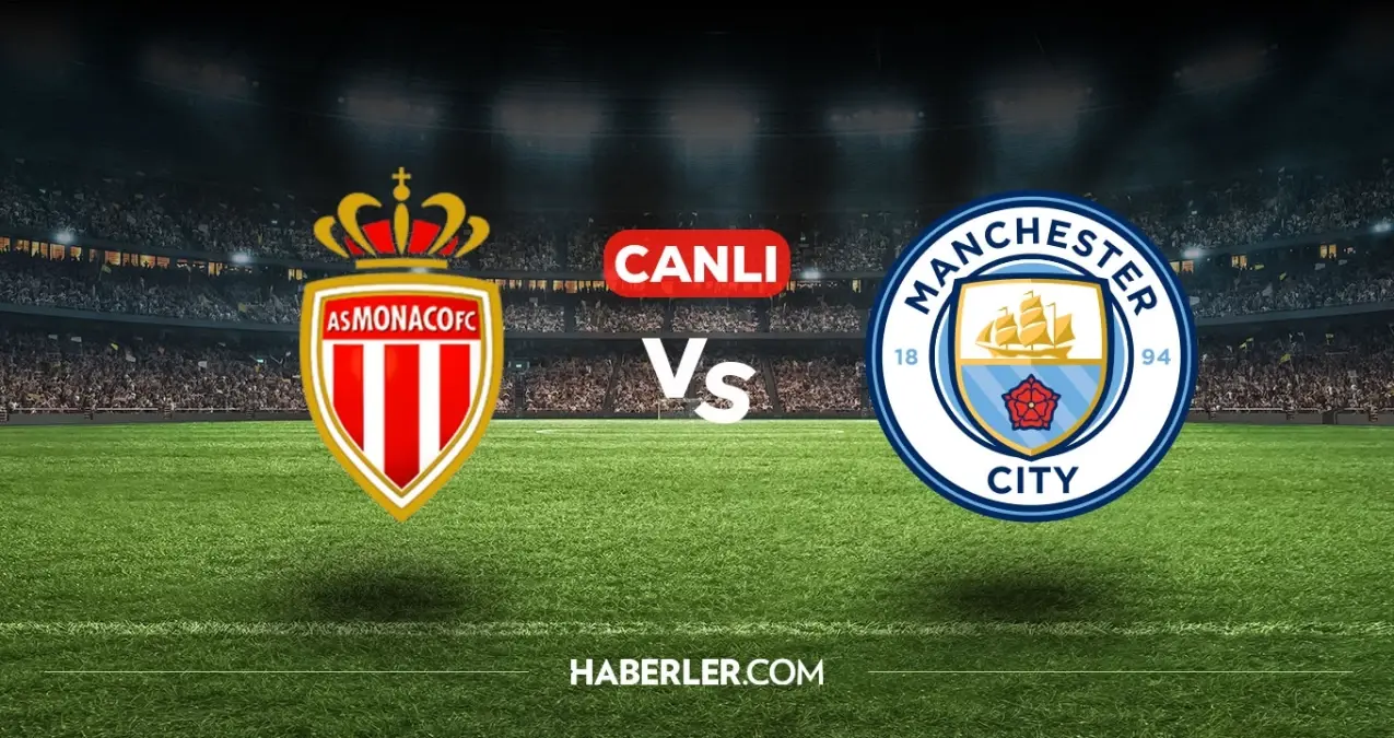 Monaco Manchester City CANLI nereden izlenir? Monaco Manchester City maçı hangi kanalda, nasıl izlenir?