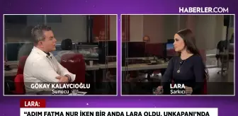 Lara: Ben bu yerlere gelebilmek için ağa babalarını değil, sesimi kullandım
