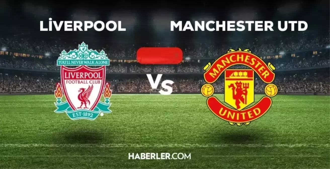 Liverpool Manchester United CANLI İZLE şifresiz! Premier Lig Liverpool Manu maçı nerede, hangi kanalda yayınlanıyor?