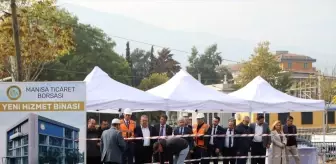 Manisa Ticaret Borsası'nın Yeni Hizmet Binasının Temeli Atıldı