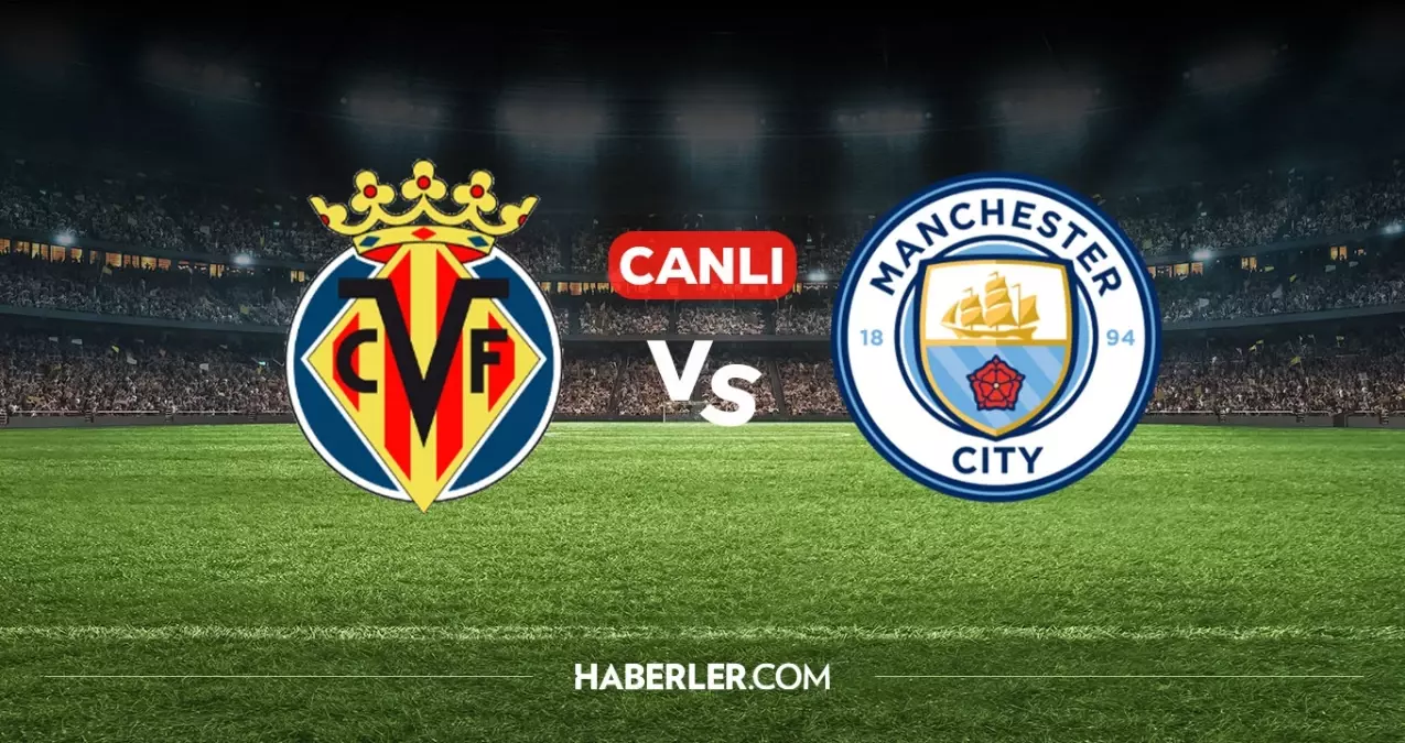 Villarreal Manchester City CANLI izle! (ŞİFRESİZ) Villarreal Manchester City maçı hangi kanalda, nasıl izlenir?