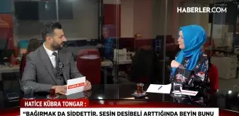 Hatice Kübra Tongar: Bağırmak da şiddettir, sesin desibeli arttığında beyin bunu tehdit olarak algılar