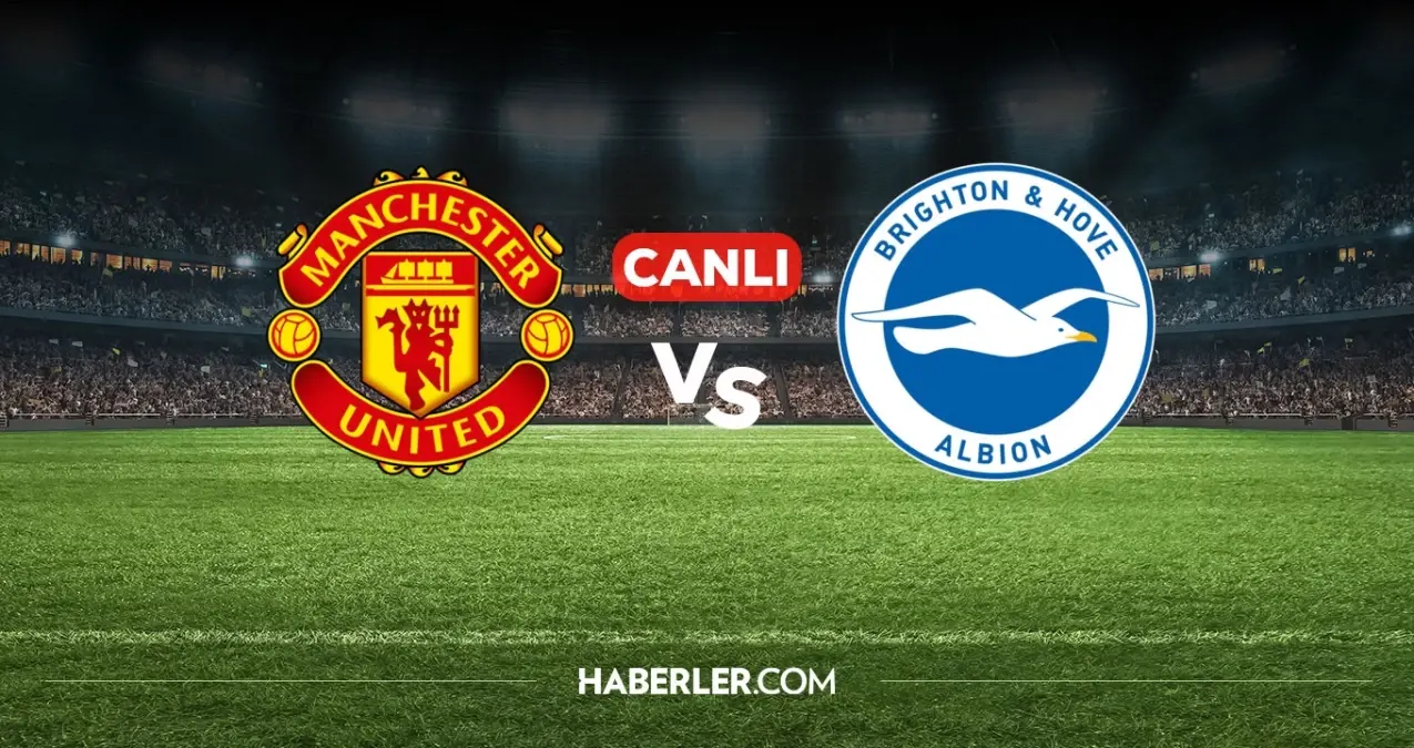 Manchester United Brighton CANLI nereden izlenir? Manchester United Brighton maçı hangi kanalda, nasıl izlenir?