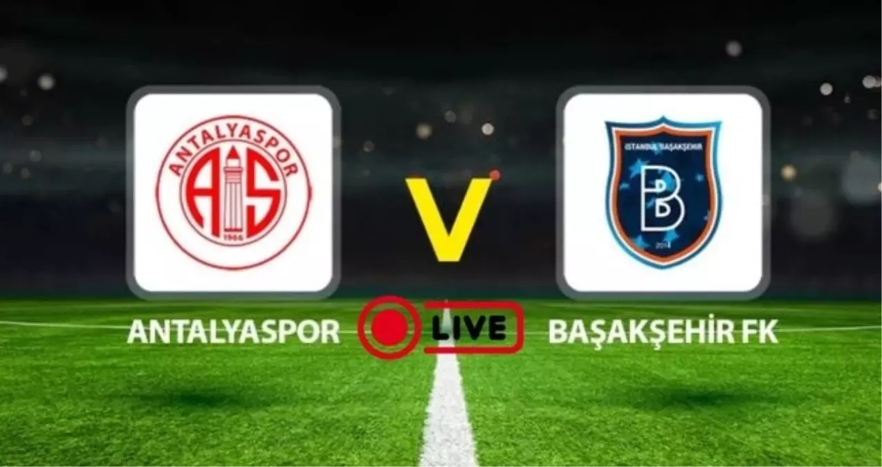 Antalyaspor - Başakşehir CANLI ŞİFRESİZ İZLE! Antalyaspor - Başakşehir maçı hangi kanalda? Antalyaspor - Başakşehir maçı canlı nereden izlenir?