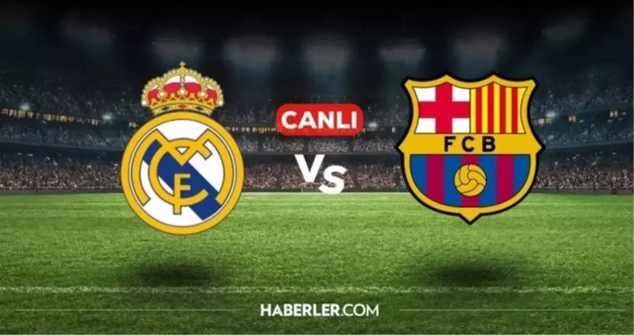 Real Madrid - Barcelona CANLI izle! (ŞİFRESİZ) Real Madrid - Barcelona maçı hangi kanalda, nasıl izlenir?