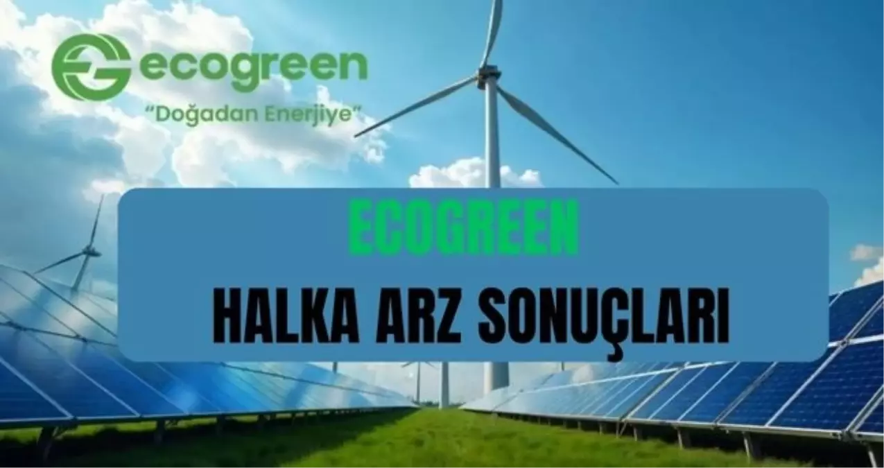 ECOGREEN HALKA ARZ SONUÇLARI: Ecogreen Enerji halka arz sonuçları açıklandı mı? Ecogreen kaç lot verdi, borsada ne zaman işlem görecek?