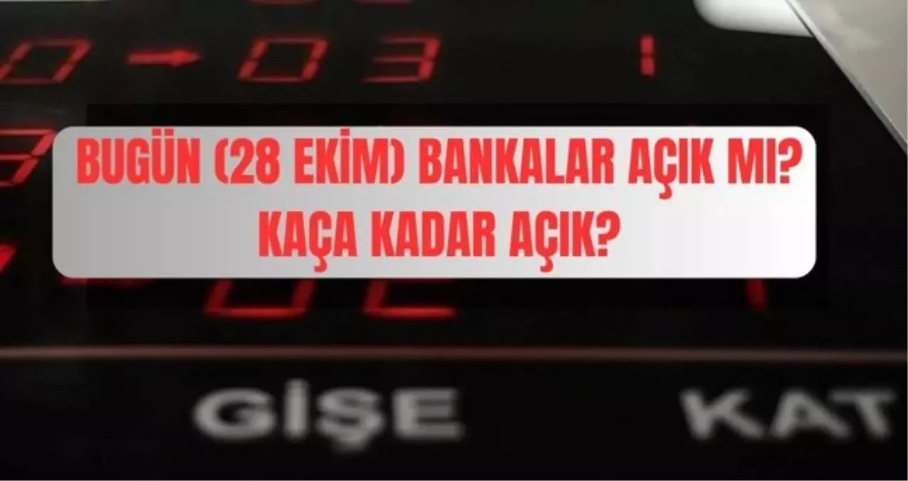 Bugün bankalar açık mı, kapalı mı? 28 Ekim bankalar yarım gün mü açık? Bankalar bugün kaça kadar açık?