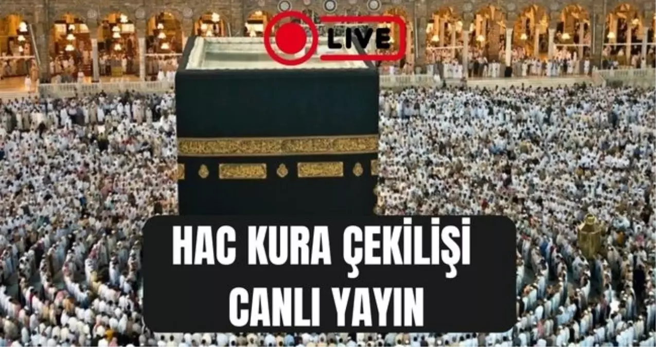 HAC KURA ÇEKİLİŞİ CANLI YAYIN! 2026 Hac kura çekilişi canlı izleme linki var mı? Hac kura çekilişi nereden, nasıl izlenir?