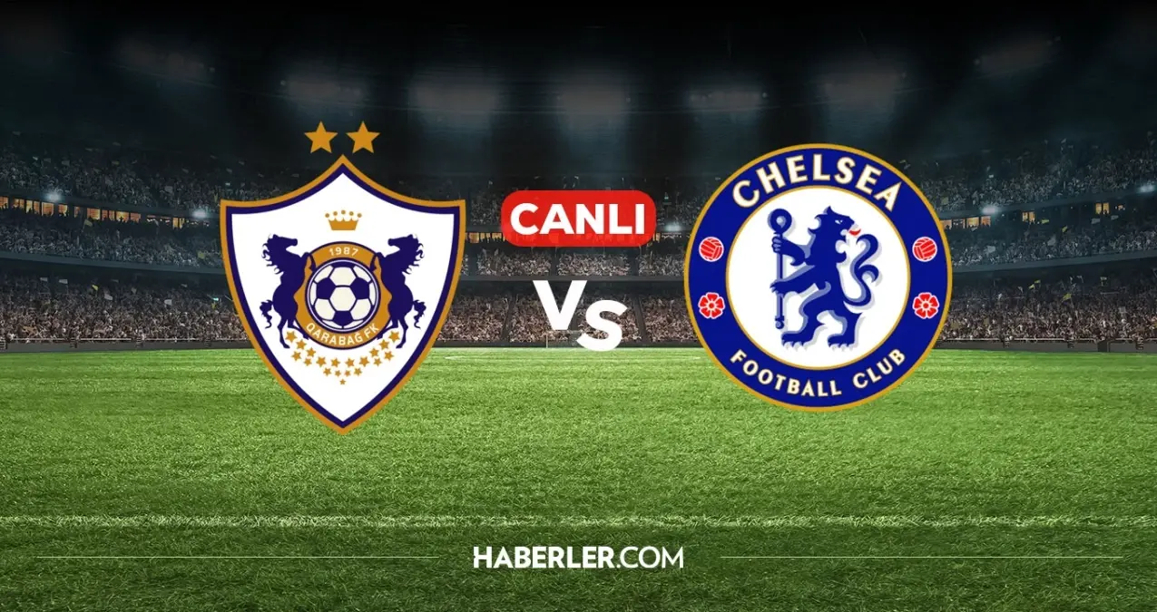 Karabağ Chelsea CANLI nereden izlenir? Karabağ Chelsea maçı hangi kanalda, nasıl izlenir?